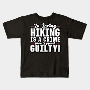 If Loving Hiking Is A Crime Kids T-Shirt